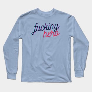 Fucking Hero warrior survivor celebrate yourself Long Sleeve T-Shirt